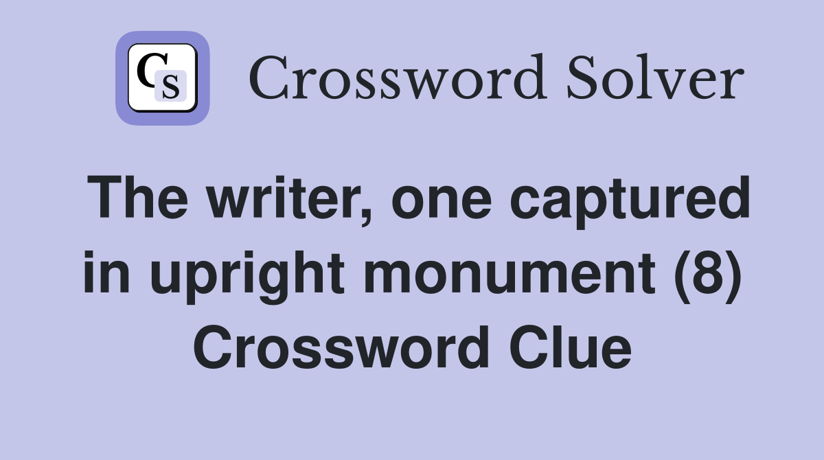 The writer, one captured in upright monument (8) Crossword Clue